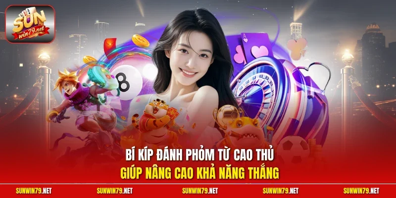 Bài Phỏm Sunwin – Game Đổi Thưởng Kịch Tính & Uy Tín 2026 4 Sunwin Bí kíp đánh Phỏm từ cao thủ giúp nâng cao khả năng thắng